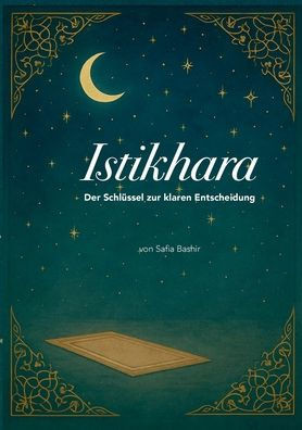 Istikhara: Der Schlüssel zur klaren Entscheidung