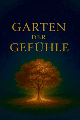 Garten der Gefühle: "Ein Buch der Seele, geschrieben mit dem Herzen"