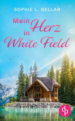 Mein Herz in White Field Ein Second Chance Liebesroman: Manchmal führt der Weg zur wahren Liebe zurück in die Vergangenheit
