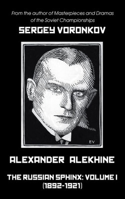 Alexander Alekhine - The Russian Sphinx: Volume I (1892-1921) - (Hardback or Cased Book)