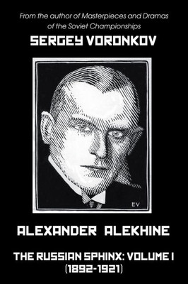 Alexander Alekhine - The Russian Sphinx: Volume I (1892-1921) - (Paperback or Softback)