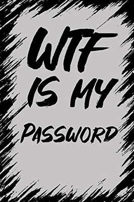 WTF Is My Password: Password log book Tracker wide internet password organizer perfect to protect website addresse username social media account ... gift for mom dad sister brother  son daughter