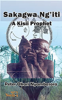 Sakagwa Ng'Iti: A Kisii Prophet