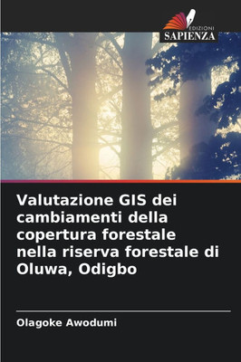 Valutazione GIS dei cambiamenti della copertura forestale nella riserva forestale di Oluwa, Odigbo Valutazione GIS dei cambiamenti della copertura forestale nella riserva forestale di Oluwa, Odigbo