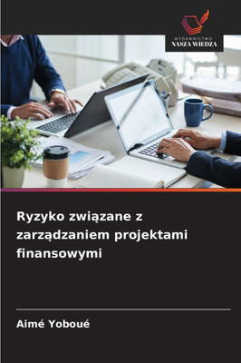 Ryzyko związane z zarządzaniem projektami finansowymi Ryzyko związane z zarządzaniem projektami finansowymi