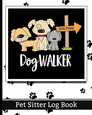 Dog Walker - Pet Sitter Log Book: Essential Notebook for Pet Sitting - Keep Client Information, Responsibilities, Pet Care Profiles & Routines All in One Organized Book