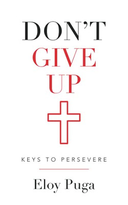 Don'T Give Up: Keys To Persevere