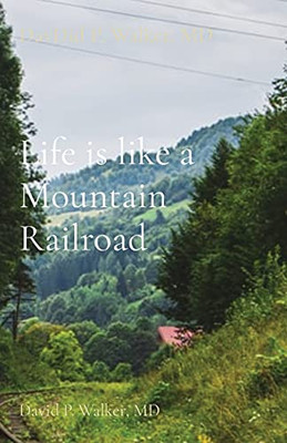 Life Is Like A Mountain Railroad