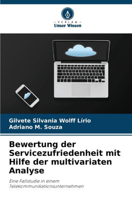 Bewertung der Servicezufriedenheit mit Hilfe der multivariaten Analyse Bewertung der Servicezufriedenheit mit Hilfe der multivariaten Analyse