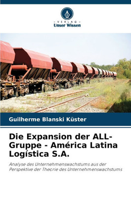 Die Expansion der ALL-Gruppe - América Latina Logística S.A. Die Expansion der ALL-Gruppe - América Latina Logística S.A.