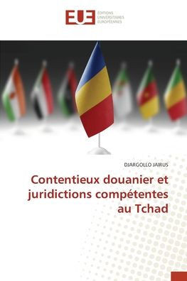 Contentieux douanier et juridictions compétentes au Tchad