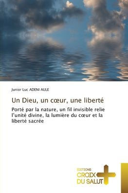 Un Dieu, un coeur, une liberté