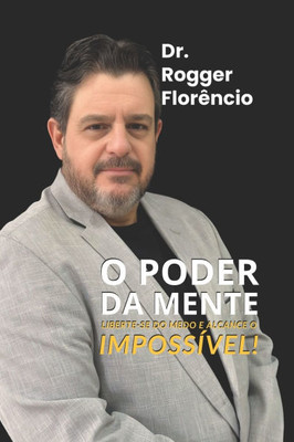 O Poder da Mente: Liberte-se do medo e alcance o impossível!
