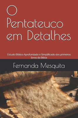 O Pentateuco em Detalhes: Estudo Bíblico Aprofundado e Simplificado dos primeiros livros da Bíblia
