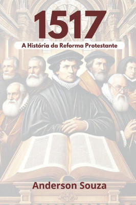 1517: A História Da Reforma Protestante