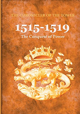 1515-1519: The Conquest Of Power