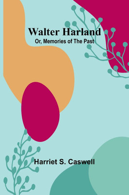 Walter Harland; Or, Memories of the Past