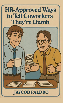 HR-Approved Ways to Tell Coworkers They're Dumb: The Hilarious Handbook to Office Sarcasm, Witty Jokes & Corporate Humor (Funny Gifts for Co-Workers) - (Hardback or Cased Book)