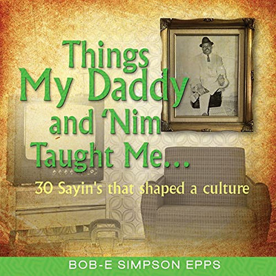 Things My Daddy And Nim Taught Me