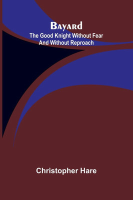 Bayard: the Good Knight Without Fear and Without Reproach - 9789367242063