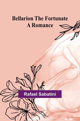 Bellarion the Fortunate: A romance