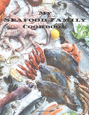 My Seafood Family Cookbook: An easy way to create your very own seafood family recipe cookbook with your favorite recipes an 8.5x11 100 writable ... Greek cooks, relatives and your friends!