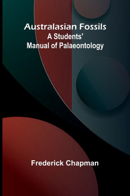 Australasian Fossils: A Students' Manual Of Palaeontology