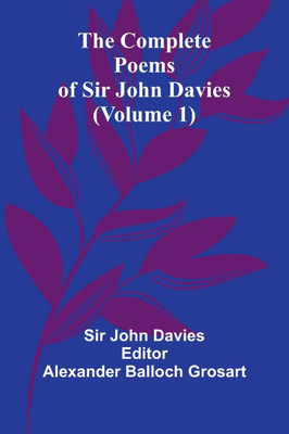 The Complete Poems Of Sir John Davies (Volume 1)