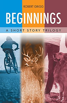 Beginnings: A Short Story Trilogy