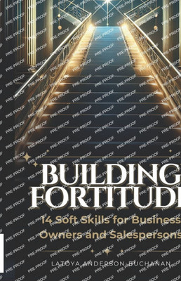Building Fortitude: 14 Soft Skills For Business Owners And Salespersons