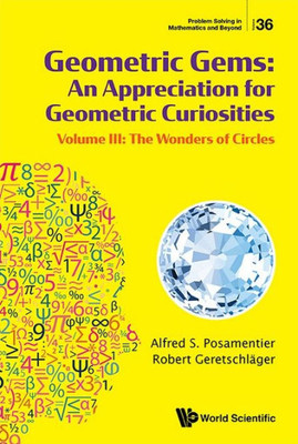 Geometric Gems: An Appreciation for Geometric Curiosities - Volume III: The Wonders of Circles - (Paperback or Softback)