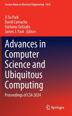Advances in Computer Science and Ubiquitous Computing: Proceedings of CSA 2024