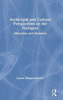 Archetypal and Cultural Perspectives on the Foreigner: Minorities and Monsters