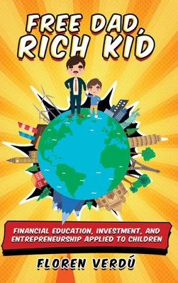 Free Dad, Rich Kid: Financial education, investment, and entrepreneurship applied to children - (Hardback or Cased Book)
