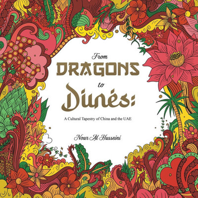 From Dragons to Dunes: A Cultural Tapestry of China and the UAE From Dragons to Dunes: A Cultural Tapestry of China and the UAE