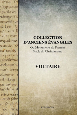 Collection d'anciens Évangiles: Ou Monuments du premier siècle du Christianisme