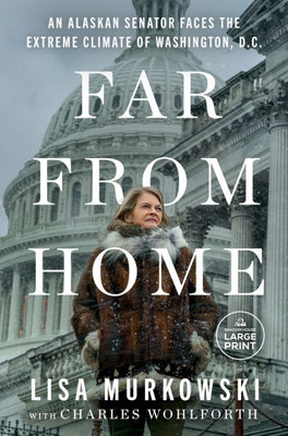 Far from Home: An Alaskan Senator Faces the Extreme Climate of Washington, D.C. - (Paperback or Softback)