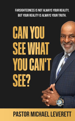 Can You See What You Can't See?: Farsightedness Is not always your reality, but your reality is always your truth. - (Paperback or Softback)