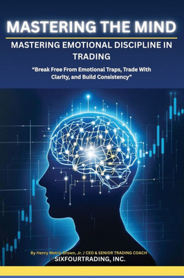 Mastering the Mind: Emotional Discipline In Trading