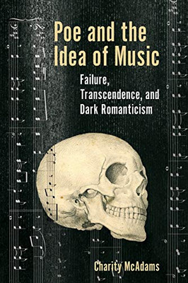 Poe and the Idea of Music: Failure, Transcendence, and Dark Romanticism (Perspectives on Edgar Allan Poe)