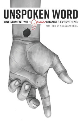 Unspoken Word: One Moment With Jesus Changes Everything