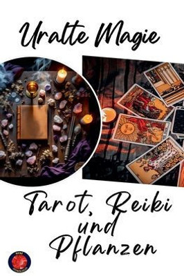 Uralte Magie Tarot, Reiki und Pflanzen Uralte Magie Tarot, Reiki und Pflanzen
