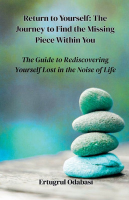 Return to Yourself: The Journey to Find the Missing Piece Within You