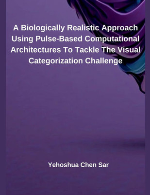 A Biologically Realistic Approach Using Pulse-Based Computational Architectures To Tackle The Visual Categorization Challenge