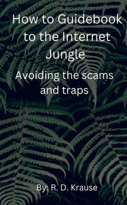 How to Guidebook to the Internet Jungle Avoiding the scams and Traps