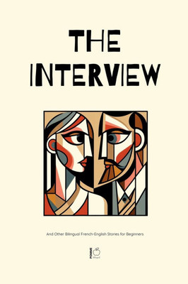 The Interview And Other Bilingual French-English Stories for Beginners