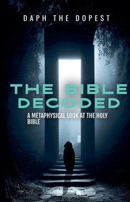 Bible Decoded A Metaphysical Look At The Holy Bible