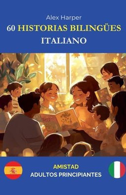 60 Historias Bilingües para Aprender Italiano: Amistad para Adultos Principiantes