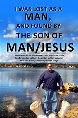I was Lost as a man, and Found by the Son of Man/Jesus