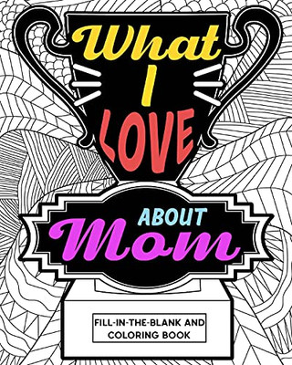 What I Love About Mom Coloring Book
